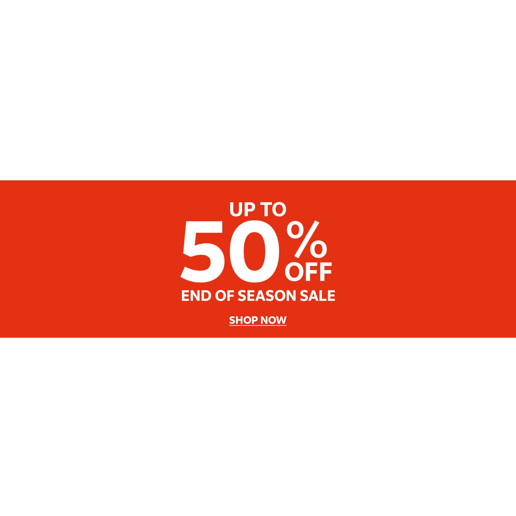 Up to 50% off end of season sale. Shop now.