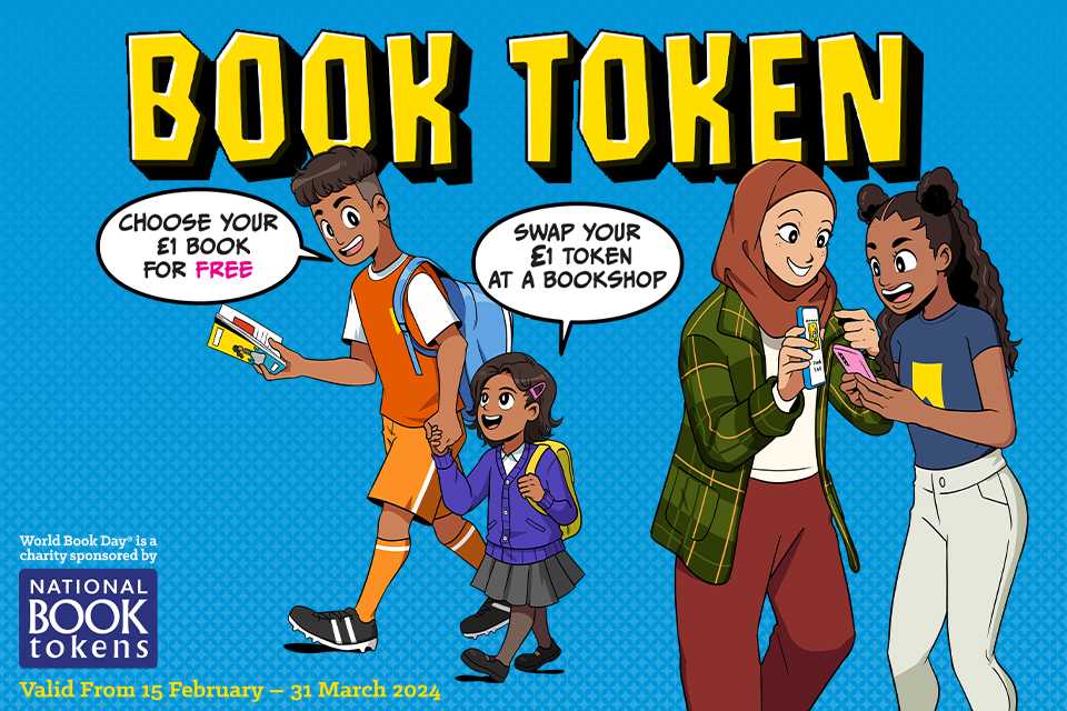 A cartoon with two pairs of people holding books and smiling. The text states 'Book token'. 'Choose your £1 book for free, swap your £1 token at a bookshop'. The logo of 'National Book Tokens' is at the bottom left and it states that the tokens are valid from 15th February - 31st March 2024