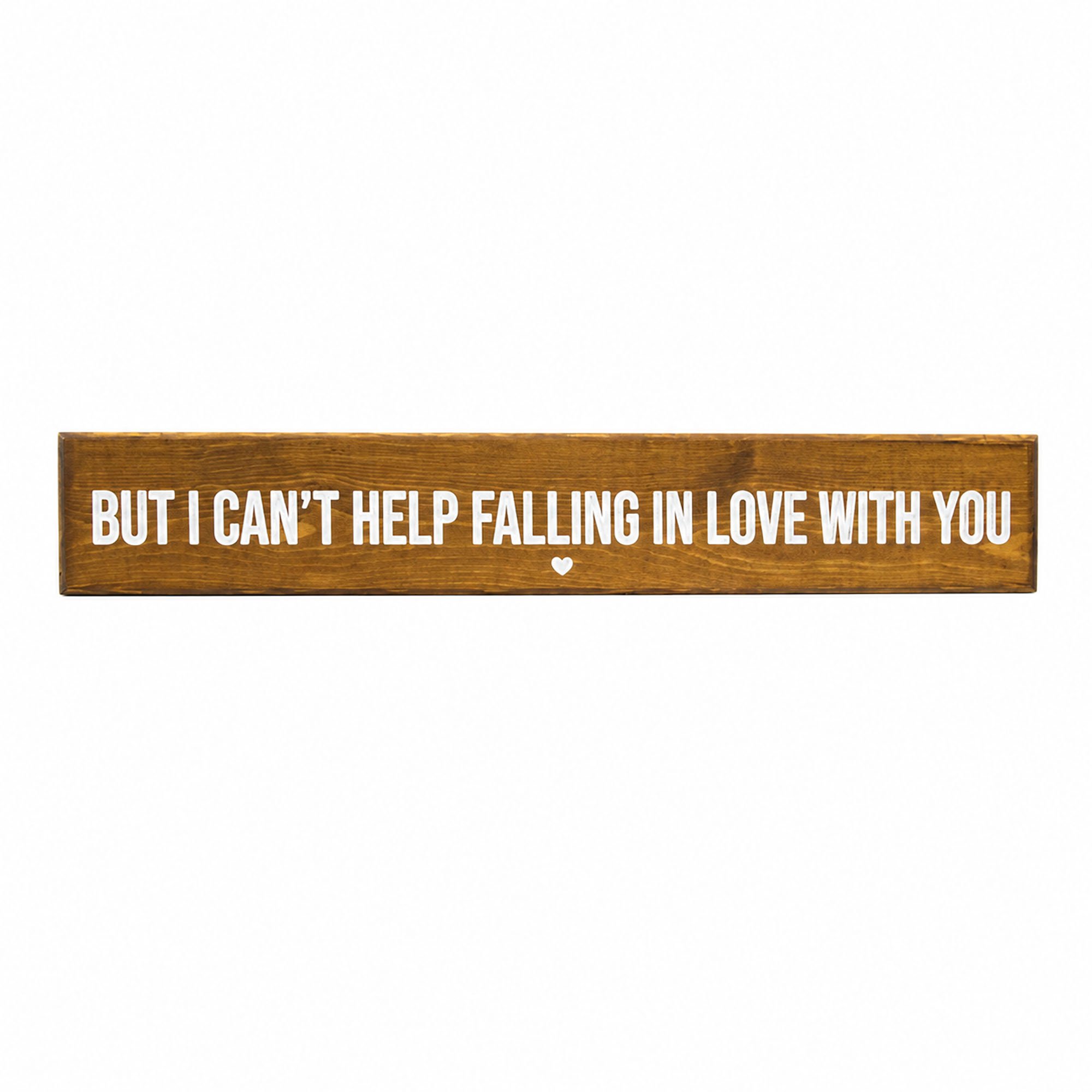 Peak Heritage Engraved Wooden Sign - But I can't Help Falling in Love With You